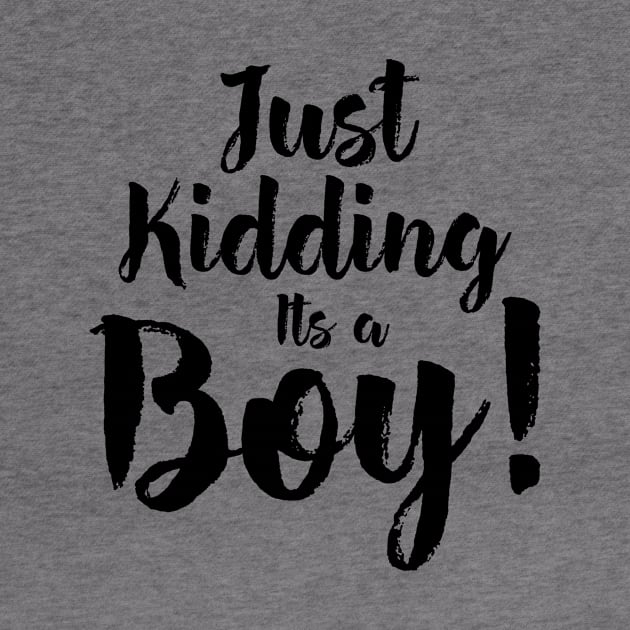 Just Kidding it's a Boy - Funny Gender Reveal Shirts 5 by luisharun